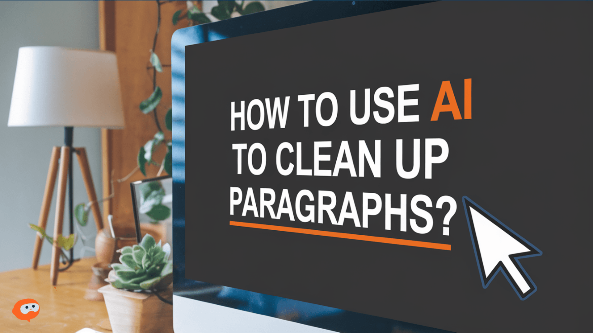 A screen displaying the sentence "How to use AI to clean up paragraphs?”