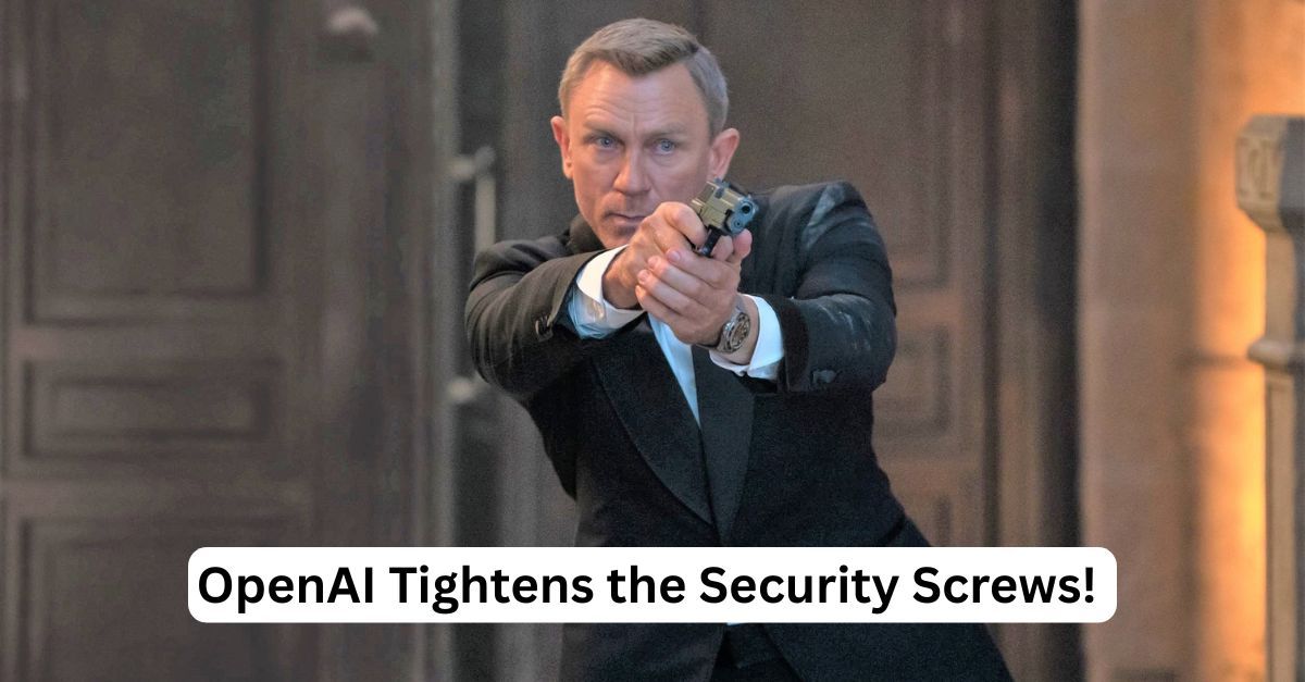 OpenAI Tightens the Security Screws! 