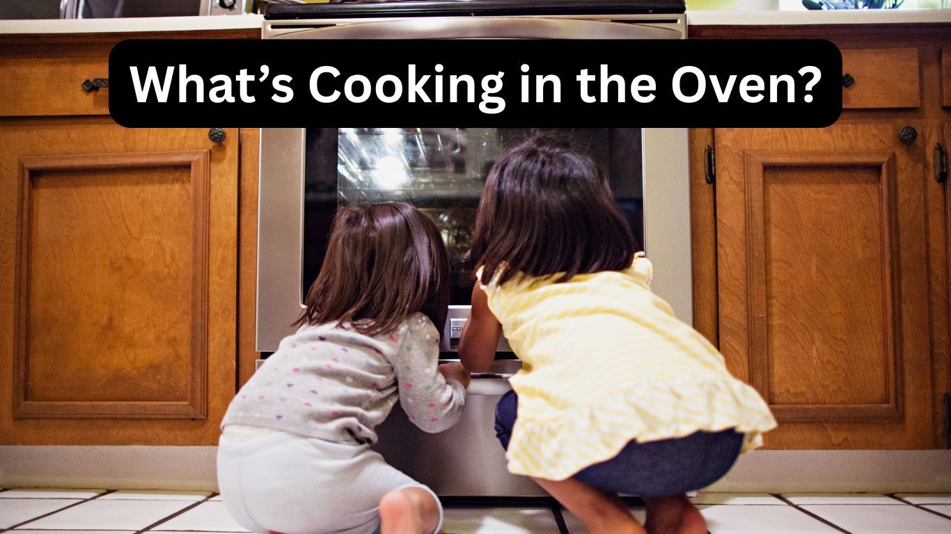 What’s cooking in the oven?